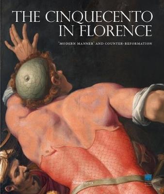 The Cinquecento in Florence. «Modern manner» and Counter-reformation. Catalogo della mostra (Firenze, 21 settembre 2017-21 gennaio 2018) - copertina