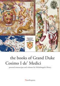 I libri del granduca Cosimo I de' Medici. I manoscritti personali e quelli per la biblioteca di Michelangelo. Catalogo della mostra (Firenze, 8 marzo-18 ottobre 2019). Ediz. inglese - copertina