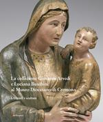 La collezione Giovanni Arvedi e Luciana Buschini al Museo Diocesano di Cremona. Ediz. illustrata. Vol. 1: Dipinti e sculture.