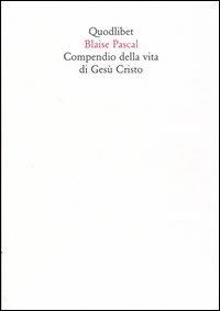 Compendio della vita di Gesù Cristo - Blaise Pascal - copertina