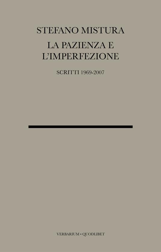 La pazienza e l'imperfezione. Saggi e conferenze 1969-2007 - Stefano Mistura - copertina