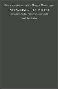 Invenzioni nella psicosi. Unica Zürn, Vaslav Nijinsky, Glenn Gould - Céline Menghi,Chiara Mangiarotti,Martin Egge - copertina