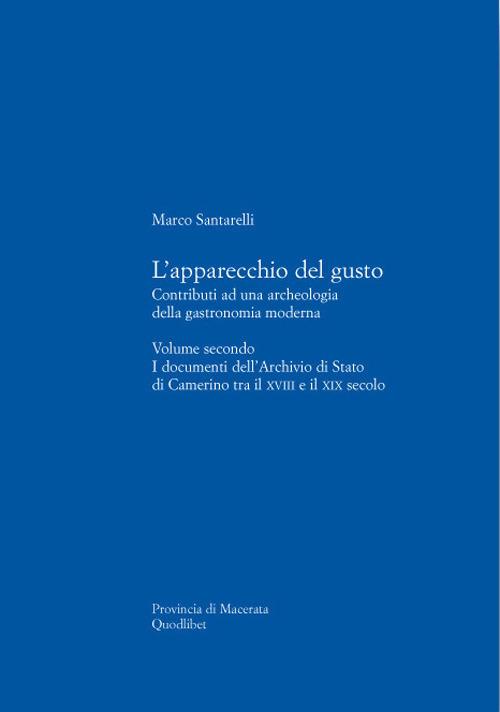 L' apparecchio del gusto. Vol. 2: I documenti dell'archivio di stato di Camerino tra il XVIII e il XIX secolo. - Marco Santarelli - copertina