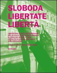 Sloboda libertate libertà. Laboratorio di arte contemporanea nell'istituito penitenziario minorile di Casal del Marmo a Roma - Andrea Aquilanti,Giada Bevilacqua,Luigi Di Crasto - copertina