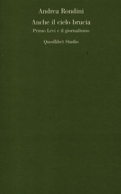 Anche il cielo brucia. Primo Levi e il giornalismo - Andrea Rondini - copertina