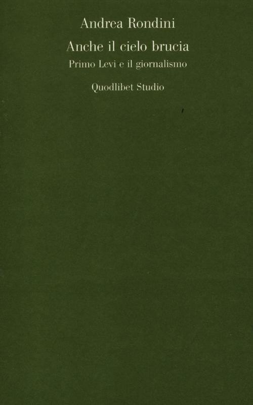 Anche il cielo brucia. Primo Levi e il giornalismo - Andrea Rondini - copertina