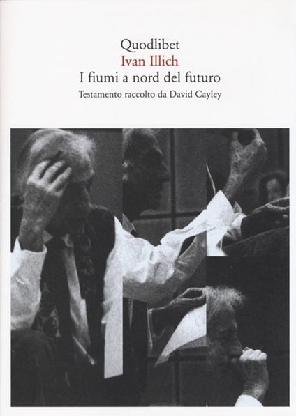 I fiumi a nord del futuro. Testamento raccolto da David Cayley - Ivan Illich - copertina