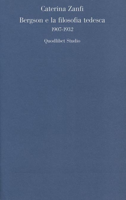 Bergson e la filosofia tedesca 1907-1932 - Caterina Zanfi - copertina