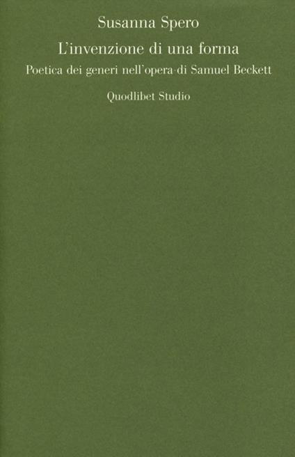 L' invenzione di una forma. Poetica dei generi di Samuel Beckett - Susanna Spero - copertina