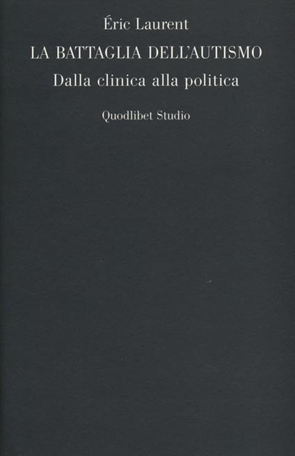 La battaglia dell'autismo. Dalla clinica alla politica - Eric Laurent - copertina