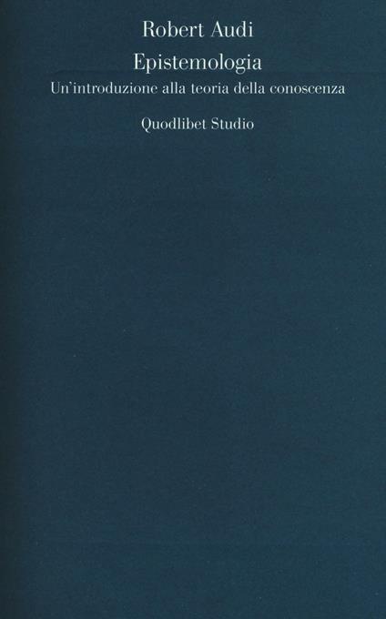 Epistemologia. Un'introduzione alla teoria della conoscenza - Robert Audi - copertina