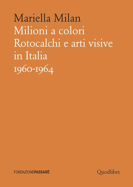 Milioni a colori. Rotocalchi e arti visive in Italia (1960-1964) - Mariella Milan - copertina