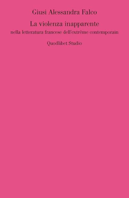 La violenza inapparente nella letteratura francese dell'extrême contemporain - Giusi A. Falco - copertina