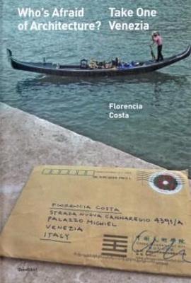 Who's afraid of architecture? Take one. Venezia - Florencia Costa - copertina