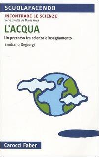 L'acqua. Un percorso tra scienza e insegnamento - Emiliano Degiorgi - copertina