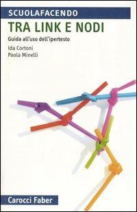 Tra link e nodi. Guida all'uso dell'ipertesto - Ida Cortoni,Paola Minelli - copertina