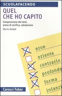 Quel che ho capito. Comprensione dei testi, prove di verifica, valutazione - Mario Ambel - copertina