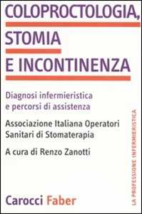 Libro Coloproctologia, stomia e incontinenza. Diagnosi infermieristica e percorsi di assistenza 