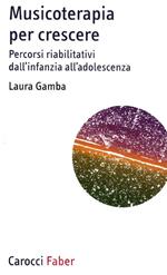 Musicoterapia per crescere. Percorsi riabilitativi dall'infanzia all'adolescenza