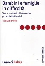 Bambini e famiglie in difficoltà. Teorie e metodi di intervento per assistenti sociali