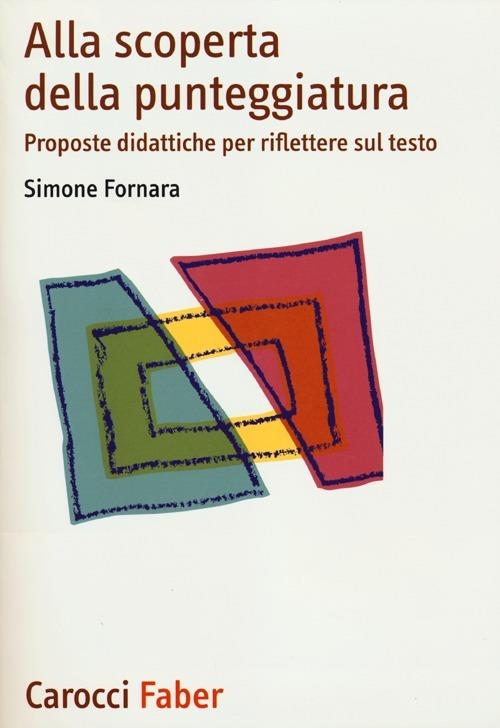 Alla scoperta della punteggiatura. Proposte didattiche per riflettere sul testo - Simone Fornara - copertina