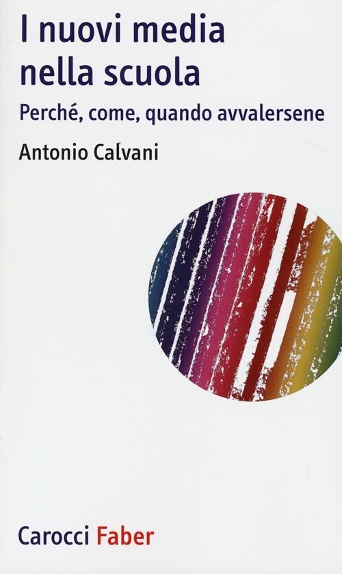 I nuovi media nella scuola. Perché, come, quando avvalersene -  Antonio Calvani - copertina