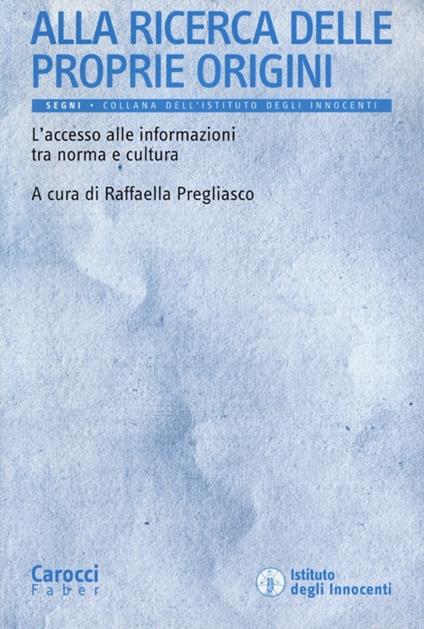 Alla ricerca delle proprie origini. L'accesso alle informazioni tra norma e cultura - copertina