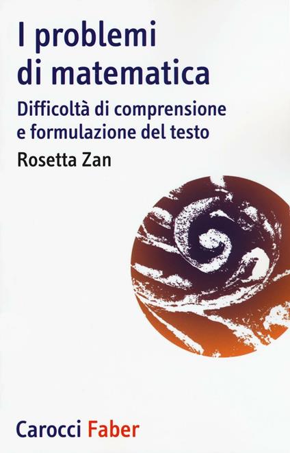 I problemi di matematica. Difficoltà di comprensione e formulazione del testo - Rosetta Zan - copertina