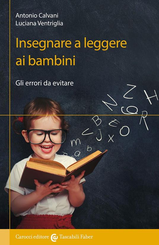 Insegnare a leggere ai bambini. Gli errori da evitare - Antonio Calvani,Luciana Ventriglia - copertina