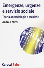 Emergenze, urgenze e servizio sociale. Teoria, metodologia e tecniche