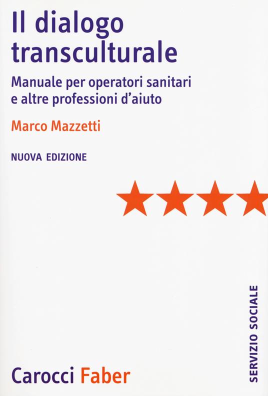 Il dialogo transculturale. Manuale per operatori sanitari e altre professioni di aiuto. Nuova ediz. - Marco Mazzetti - copertina