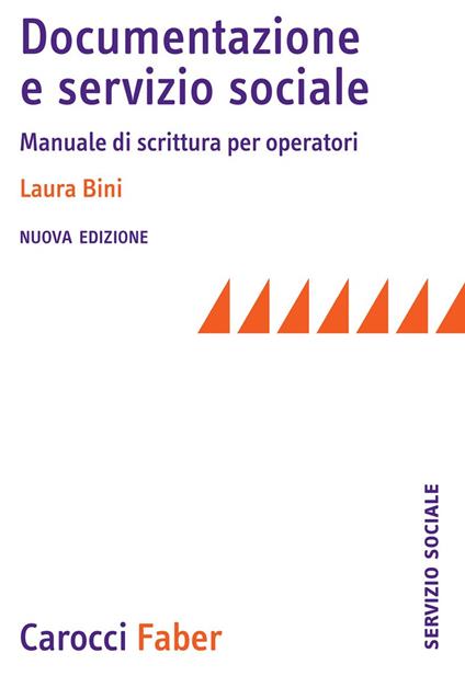 Documentazione e servizio sociale. Manuale di scrittura per gli operatori. Nuova ediz. - Laura Bini - copertina