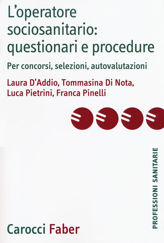 L' operatore sociosanitario: questionari e procedure. Per concorsi, selezioni, autovalutazioni - Laura D'Addio,Tommasina Di Nota,Luca Pietrini - copertina