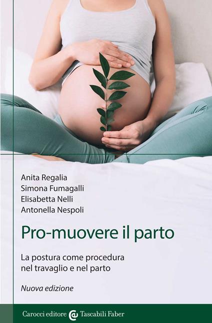 Pro-muovere il parto. La postura come procedura nel travaglio e nel parto - Anita Regalia,Simona Fumagalli,Elisabetta Nelli - copertina