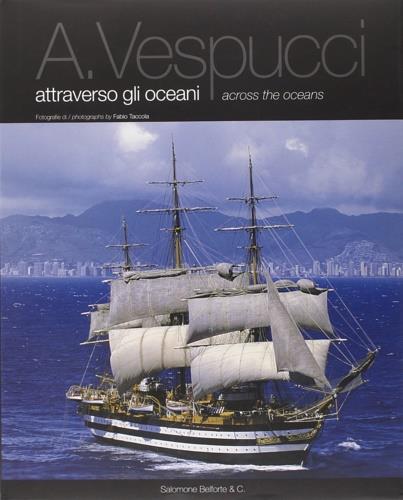 A. Vespucci attraverso gli oceani-Across the oceans - Aldo Santini,Pino Aprile - copertina