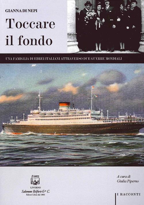 Toccare il fondo. Una famiglia di ebrei italiani attraverso due guerre mondiali - Gianna Di Nepi - copertina