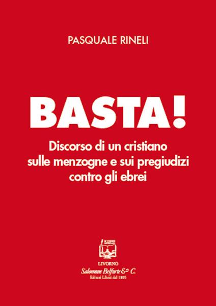 Basta! Discorso di un cristiano sulle menzogne e sui pregiudizi contro gli ebrei - Pasquale Rinelli - copertina