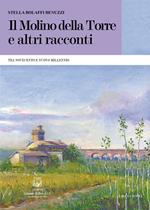 Il molino della torre e altri racconti. Tra Novecento e nuovo millennio