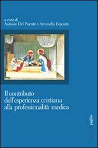 Il contributo dell'esperienza cristiana alla professionalità medica - Antonio Del Puente,Antonella Esposito - copertina