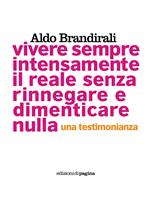 Vivere sempre intensamente il reale senza rinnegare e dimenticare nulla. Una testimonianza