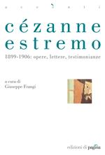 Cézanne estremo. 1899-1906: opere, lettere, testimonianze