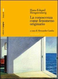 La conoscenza come fenomeno originario - Hans E. Hengstenberg - copertina