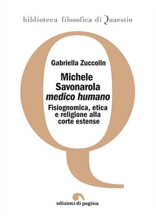 Michele Savonarola «medico humano». Fisiognomica, etica e religione alla corte estense - Gabriella Zuccolin - copertina