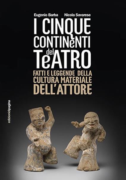 Cinque continenti del teatro. Fatti e leggende della cultura materiale dell'attore - Eugenio Barba,Nicola Savarese - copertina