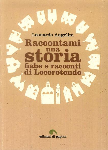 Raccontami una storia. Fiabe e racconti di Locorotondo - Leonardo Angelini - copertina