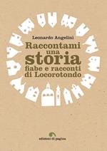 Raccontami una storia. Fiabe e racconti di Locorotondo