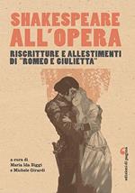 Shakespeare all'opera. Riscritture e allestimenti di «Romeo e Giulietta»