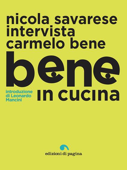 Bene in cucina. Nicola Savarese intervista Carmelo Bene - Carmelo Bene,Nicola Savarese - ebook