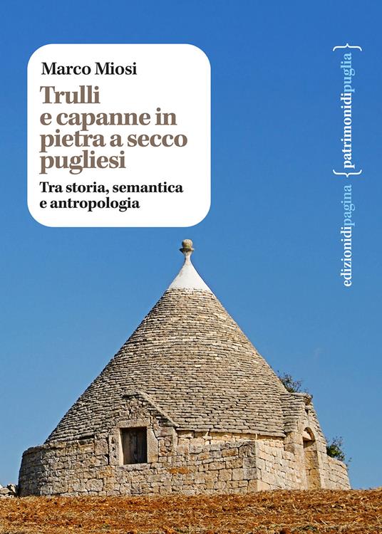 Trulli e capanne in pietra a secco pugliesi. Tra storia, semantica e antropologia - Marco Miosi - copertina