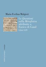 Le «Questioni sulla Metafisica» attribuite a Enrico di Gand. Vol. 1-4
